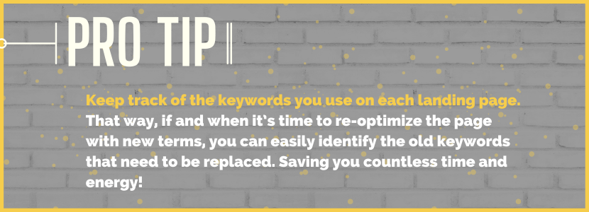 Pro tip - Keep track of the keywords you use on each landing page